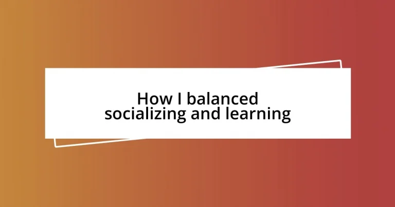 How I balanced socializing and learning