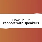 How I built rapport with speakers