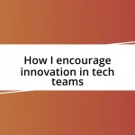 How I encourage innovation in tech teams