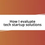 How I evaluate tech startup solutions