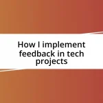 How I implement feedback in tech projects