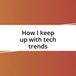 How I keep up with tech trends