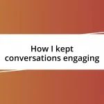 How I kept conversations engaging