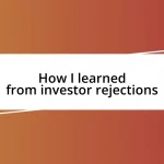 How I learned from investor rejections