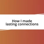 How I made lasting connections