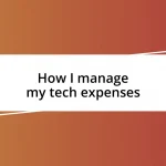 How I manage my tech expenses