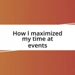 How I maximized my time at events