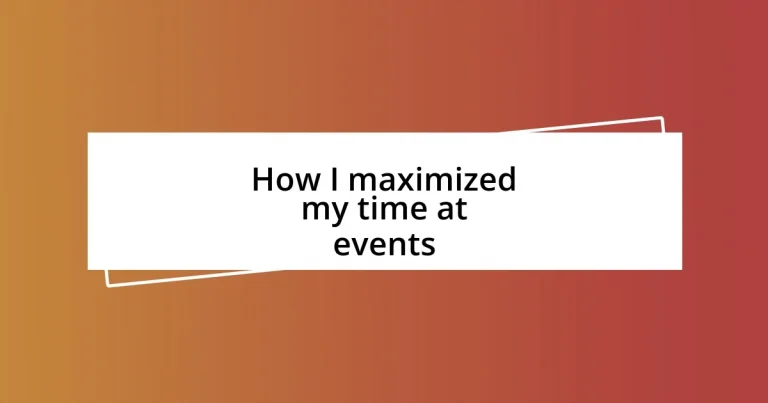 How I maximized my time at events