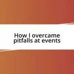 How I overcame pitfalls at events