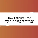 How I structured my funding strategy