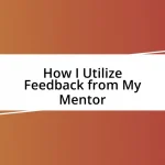 How I Utilize Feedback from My Mentor