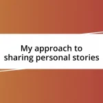 My approach to sharing personal stories