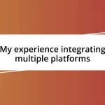 My experience integrating multiple platforms