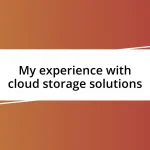 My experience with cloud storage solutions