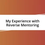 My Experience with Reverse Mentoring