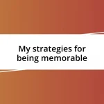 My strategies for being memorable