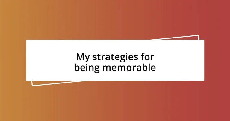 My strategies for being memorable