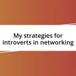 My strategies for introverts in networking