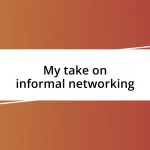 My take on informal networking