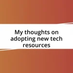 My thoughts on adopting new tech resources