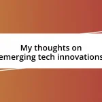 My thoughts on emerging tech innovations