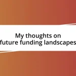 My thoughts on future funding landscapes