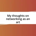 My thoughts on networking as an art