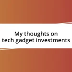 My thoughts on tech gadget investments