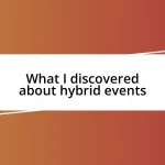 What I discovered about hybrid events