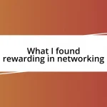 What I found rewarding in networking