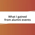 What I gained from alumni events