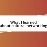 What I learned about cultural networking