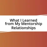 What I Learned from My Mentorship Relationships