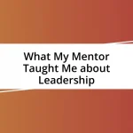 What My Mentor Taught Me about Leadership