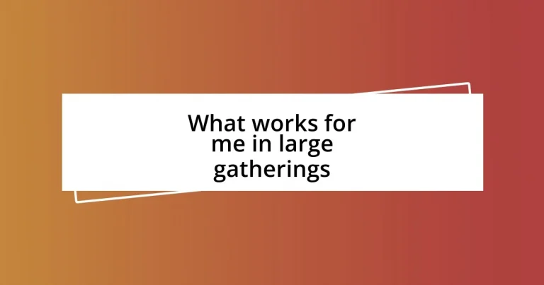 What works for me in large gatherings