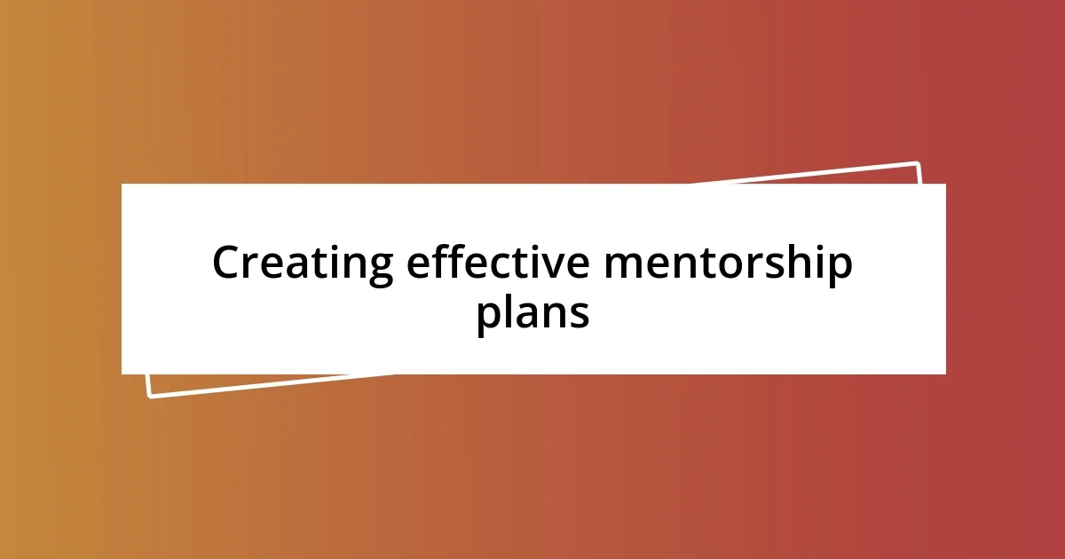 Creating effective mentorship plans