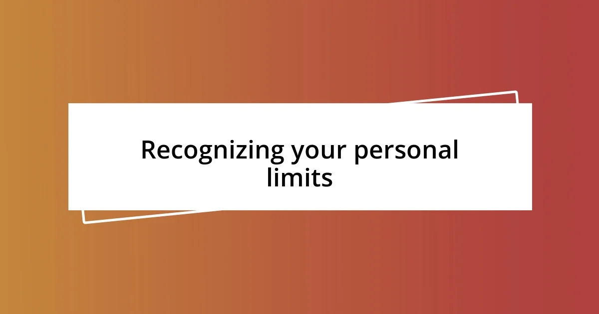 Recognizing your personal limits