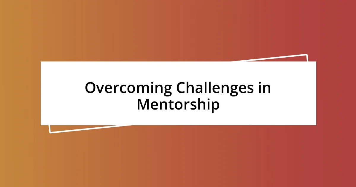 Overcoming Challenges in Mentorship