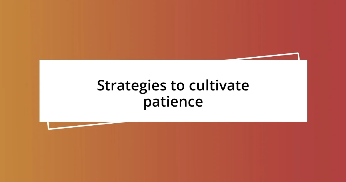 Strategies to cultivate patience