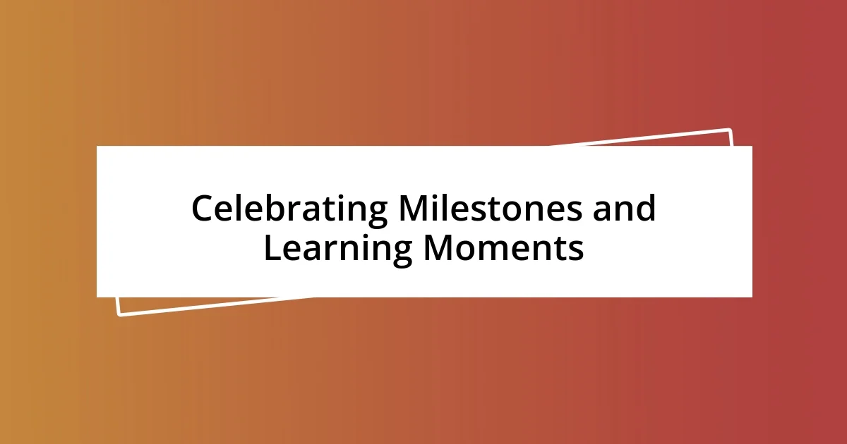 Celebrating Milestones and Learning Moments