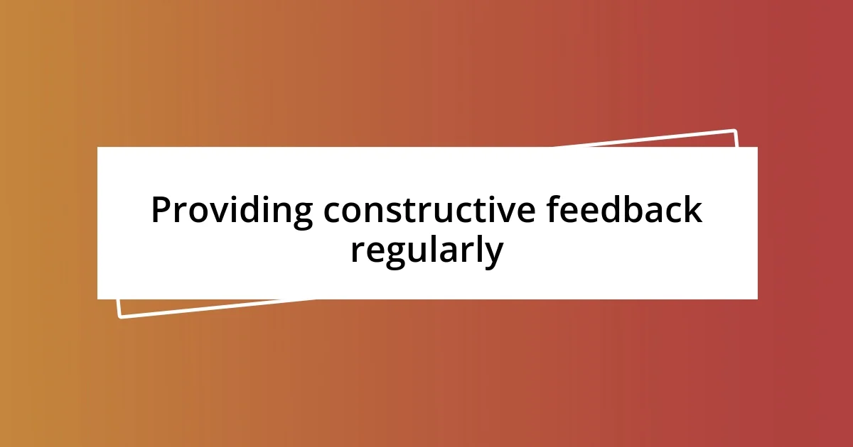 Providing constructive feedback regularly