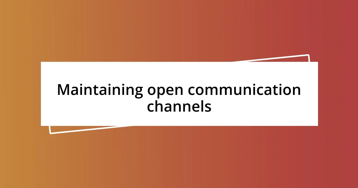 Maintaining open communication channels