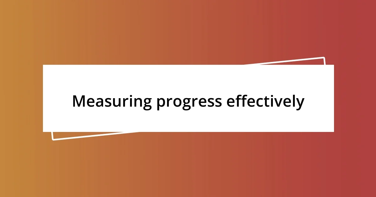 Measuring progress effectively