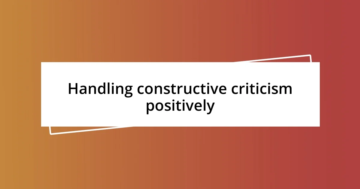 Handling constructive criticism positively