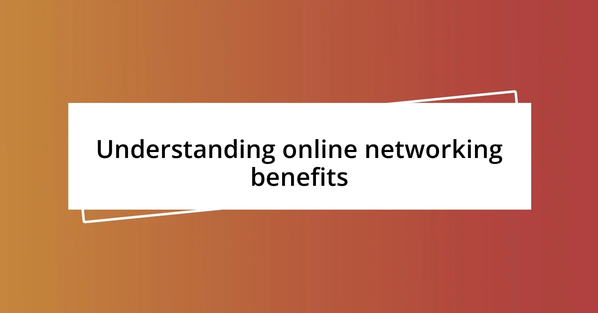 Understanding online networking benefits