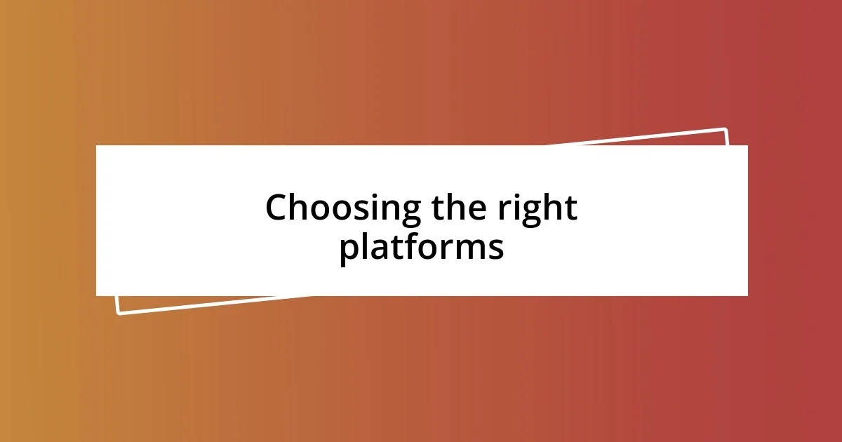 Choosing the right platforms