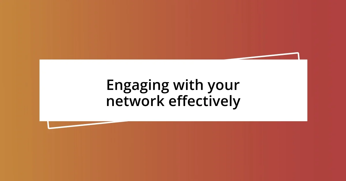 Engaging with your network effectively