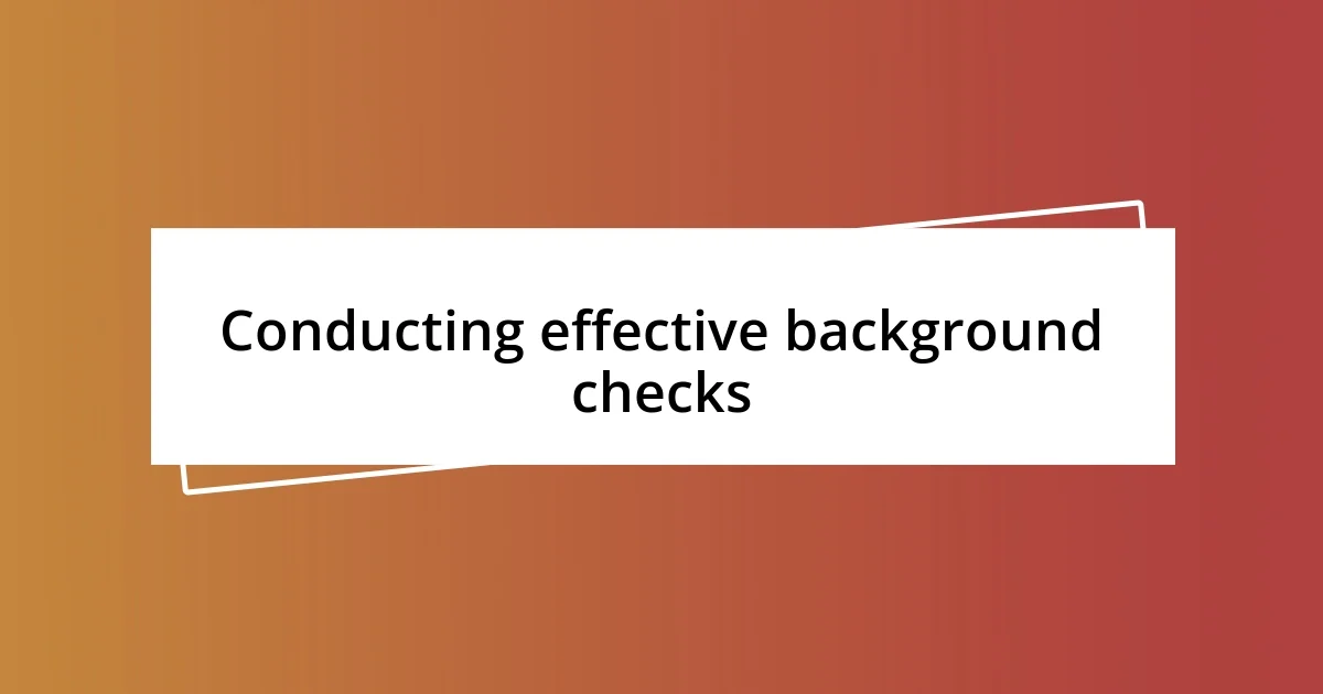 Conducting effective background checks