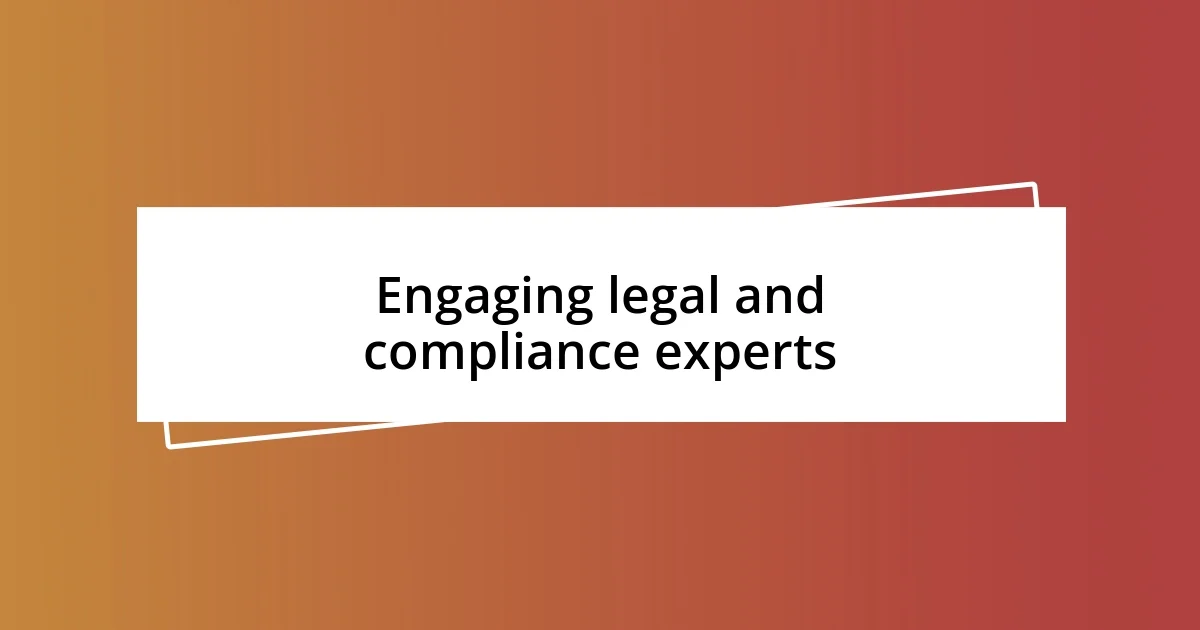 Engaging legal and compliance experts