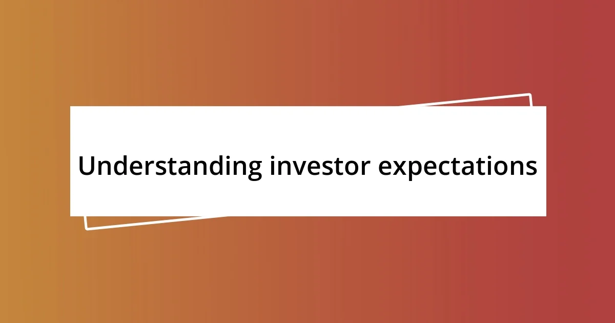 Understanding investor expectations